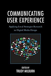 Communicating User Experience: Applying Local Strategies Research to Digital Media Design (Hardcover)