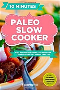 Paleo Slow Cooker: 60 Easy and Delicious Gluten-Free Paleo Slow Cooker Recipes for a Healthy Paleo Diet (Paperback)