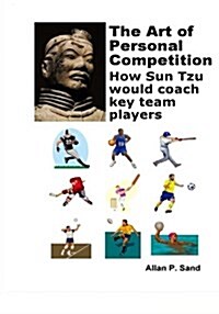 The Art of Personal Competition: How Sun Tzu Would Coach Key Team Players (Paperback)
