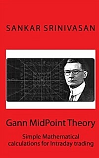 Gann Midpoint Theory: Simple Mathematical Calculations for Intraday Trading (Paperback)