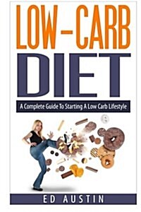 Low-Carb Diet a Complete Guide to Starting a Low Carb Lifestyle: Recipes & Meal Plan (Planning), Low Carb Diet, Low Carbohydrate Diet, Beginners, Prot (Paperback)