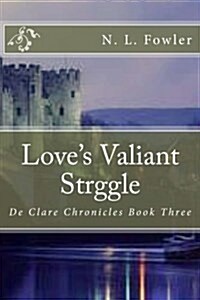 Loves Valiant Struggle: de Clare Chronicles Book Three (Paperback)