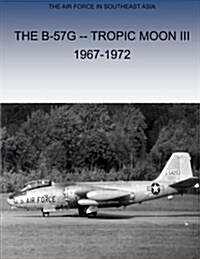 The B-57g Tropic Moon III, 1967-1972 (Paperback)