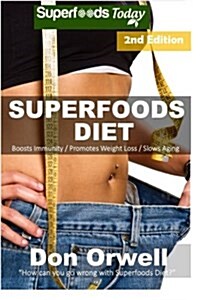 Superfoods Diet: Weight Maintenance Diet, Gluten Free Diet, Wheat Free Diet, Heart Healthy Diet, Whole Foods Diet, Antioxidants & Phyto (Paperback)