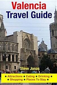Valencia Travel Guide: Attractions, Eating, Drinking, Shopping & Places to Stay (Paperback)