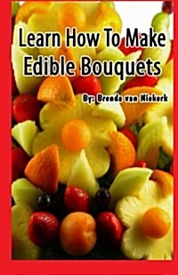 Learn How to Make Edible Bouquets (Paperback)