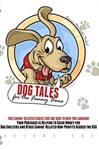 Dog Tales for the Funny Bone: Your Purchase Is Helping to Raise Money for Dog Shelters! (Paperback)