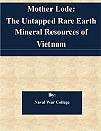 Mother Lode: The Untapped Rare Earth Mineral Resources of Vietnam (Paperback)