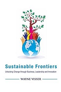 Sustainable Frontiers : Unlocking Change through Business, Leadership and Innovation (Hardcover)