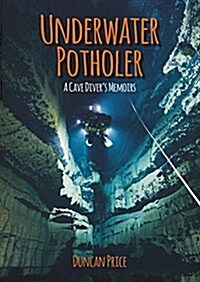 Underwater Potholer : A Cave Divers Memoirs (Paperback)