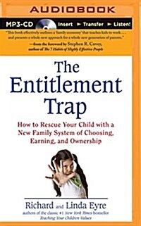 The Entitlement Trap: How to Rescue Your Child with a New Family System of Choosing, Earning, and Ownership (MP3 CD)