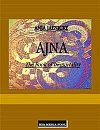 Ajna the Book of Immortality (Paperback)