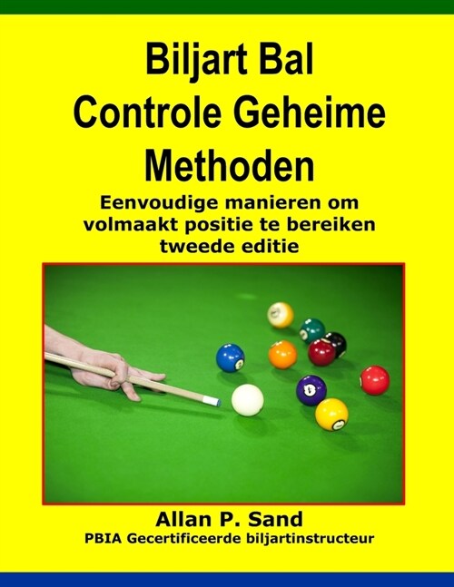 Biljart Bal Controle Geheime Methoden: Eenvoudige Manieren Om Volmaakt Positie Te Bereiken Tweede Editie (Paperback)