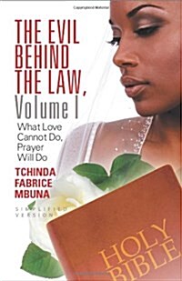 The Evil Behind the Law, Volume I: What Love Cannot Do, Prayer Will Do (Paperback)