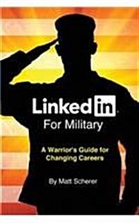 Linkedin for Military: A Warriors Guide for Changing Careers (Paperback)