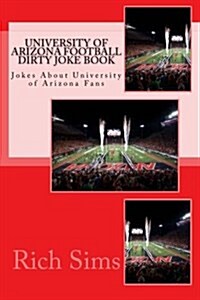 University of Arizona Football Dirty Joke Book: Jokes about University of Arizona Fans (Paperback)