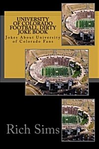 University of Colorado Football Dirty Joke Book: Jokes about University of Colorado Fans (Paperback)