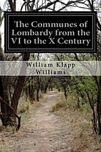 The Communes of Lombardy from the VI to the X Century (Paperback)