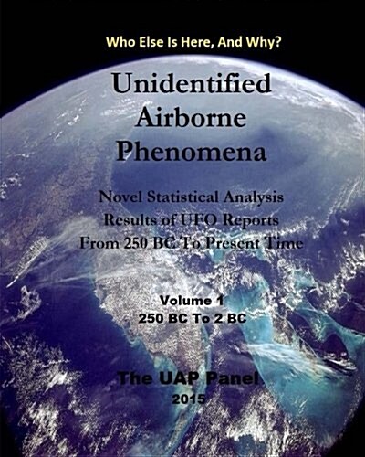 Unidentified Airborne Phenomena Volume 1 - 250 BC to 2 BC: Novel Statistical Analysis Results of UFO Reports from 250 BC to Present Time (Paperback)