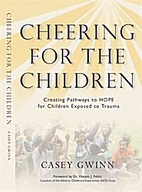 Cheering for the Children: Creating Pathways to Hope for Children Exposed to Trauma (Paperback)
