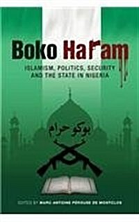 Boko Haram: Islamism, Politics, Security, and the State in Nigeria (Paperback)