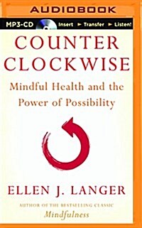 Counterclockwise: Mindful Health and the Power of Possibility (MP3 CD)