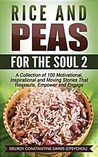 Rice and Peas for the Soul (2): A Collection of 100 Motivational, Inspirational and Moving Stories That Reassure, Empower and Engage (Paperback)