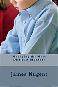 Managing the Most Difficult Students (Paperback)