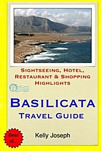 Basilicata Travel Guide: Sightseeing, Hotel, Restaurant & Shopping Highlights (Paperback)