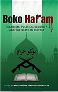 Boko Haram: Islamism, Politics, Security, and the State in Nigeria (Hardcover)