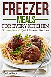 Freezer Meals for Every Kitchen: 30 Simple and Quick Freezer Recipes (Paperback)