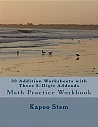 30 Addition Worksheets with Three 5-Digit Addends: Math Practice Workbook (Paperback)