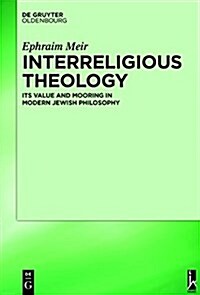 Interreligious Theology: Its Value and Mooring in Modern Jewish Philosophy (Hardcover)