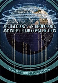 Archaeology Anthropology and Interstellar Communication (Paperback)