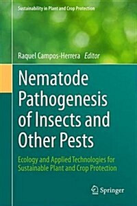 Nematode Pathogenesis of Insects and Other Pests: Ecology and Applied Technologies for Sustainable Plant and Crop Protection (Hardcover, 2015)