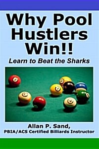 Why Pool Hustlers Win: Learn to Beat the Sharks (Paperback)