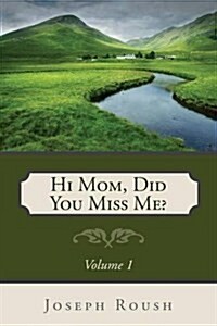 Hi Mom, Did You Miss Me? (Paperback)