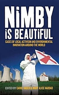 Nimby Is Beautiful : Cases of Local Activism and Environmental Innovation around the World (Hardcover)