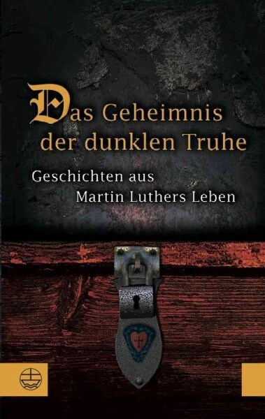 Das Geheimnis Der Dunklen Truhe: Geschichten Aus Martin Luthers Leben (Paperback, 7, 7., Unverand. A)