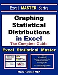Graphing Statistical Distributions in Excel - The Excel Statistical Master (Paperback)