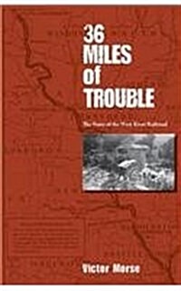 36 Miles of Trouble: The Story of the West River RR (Paperback)