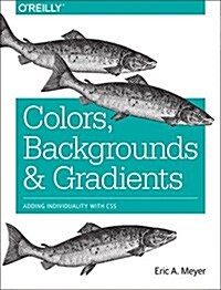 Colors, Backgrounds, and Gradients: Adding Individuality with CSS (Paperback)
