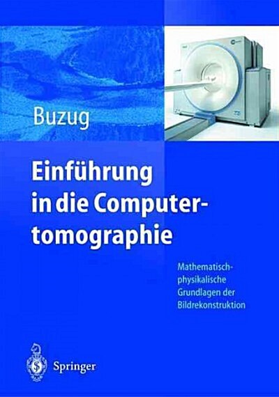 Einf?rung in Die Computertomographie: Mathematisch-Physikalische Grundlagen Der Bildrekonstruktion (Hardcover, 1. Aufl. 2004.)