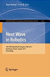 Next Wave in Robotics: 14th FIRA RoboWorld Congress, FIRA 2011, Kaohsiung, Taiwan, August 26-30, 2011 Proceedings (Paperback)