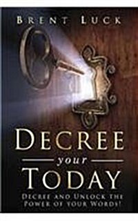 Decree Your Today: Decree and Unlock the Power of Your Words! (Paperback)