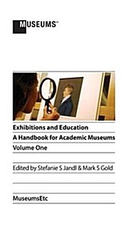 Exhibitions and Education: A Handbook for Academic Museums, Volume One (Hardcover)