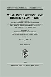 Weak Interactions and Higher Symmetries: Proceedings of the III. Internationale Hochschulwochen F? Kernphysik 1964 Der Karl-Franzens-Universit? Graz (Paperback, Softcover Repri)