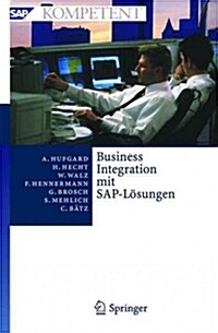 Business Integration Mit Sap-L?ungen: Potenziale, Gesch?tsprozesse, Organisation Und Einf?rung (Hardcover, 2005)