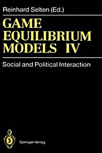 Game Equilibrium Models IV: Social and Political Interaction (Hardcover, 1991)