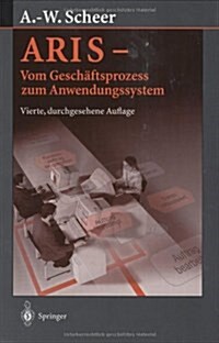 Aris -- Vom Gesch?tsprozess Zum Anwendungssystem (Hardcover, 4, 4., Durchges. A)